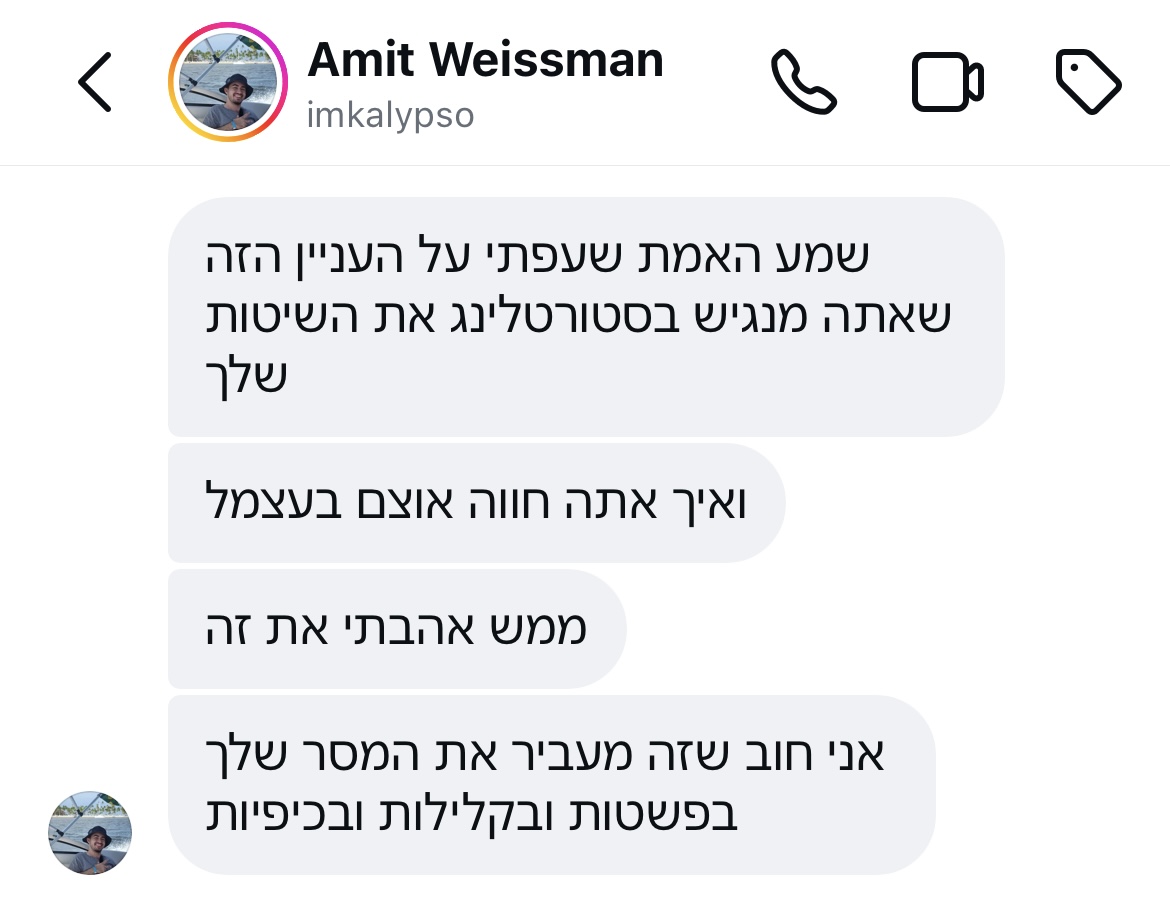 הודעת אינסטגרם מעמית: שמע האמת שעפתי על העניין הזה שאתה מנגיש בסטוריטלינג את השיטות שלך ואיך אתה חווה אותם בעצמך. ממש אהבתי את זה. אני חושב שזה מעביר את המסר שלך בפשטות ובקלילות ובכיפיות.